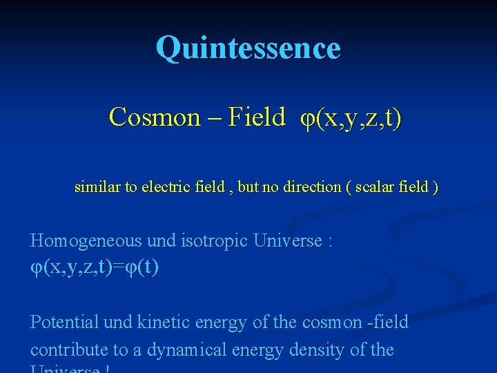 Quintessence Cosmon – Field φ(x, y, z, t) similar to electric field , but