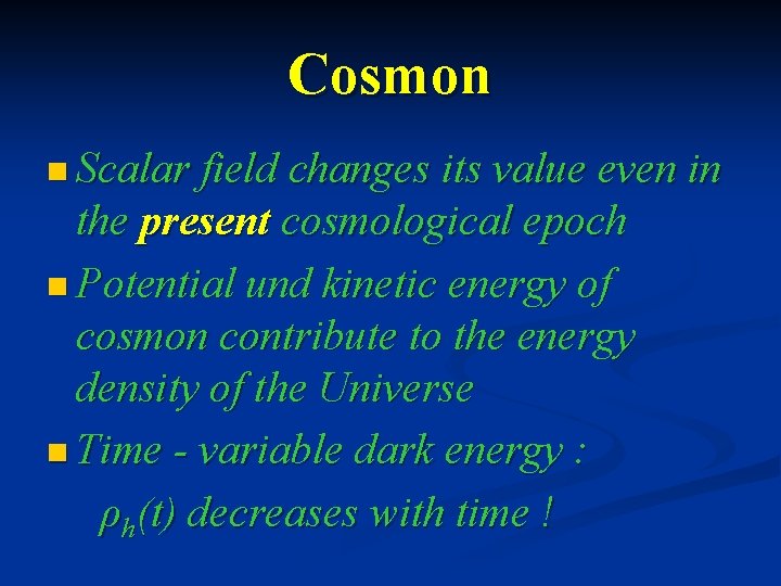 Cosmon n Scalar field changes its value even in the present cosmological epoch n