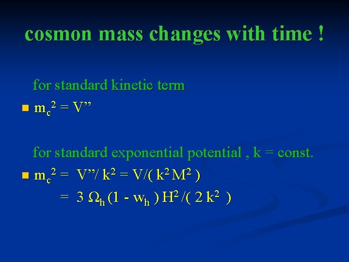 cosmon mass changes with time ! for standard kinetic term n mc 2 =