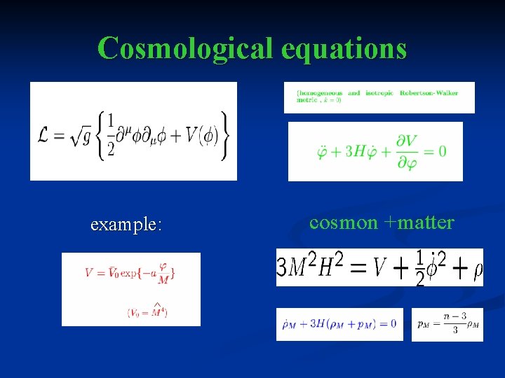 Cosmological equations example: ^ cosmon +matter 