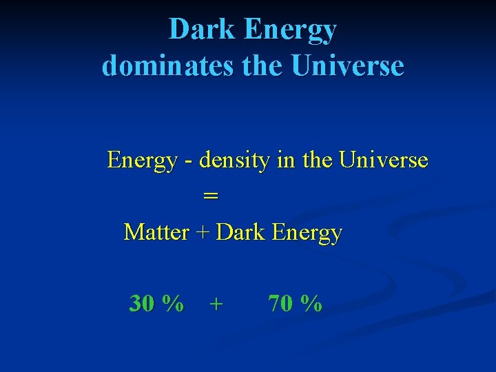Dark Energy dominates the Universe Energy - density in the Universe = Matter +