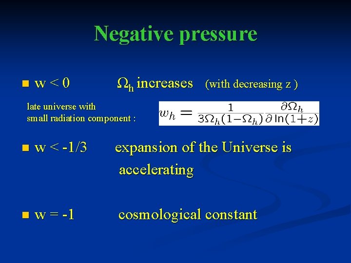 Negative pressure n w<0 Ωh increases (with decreasing z ) late universe with small