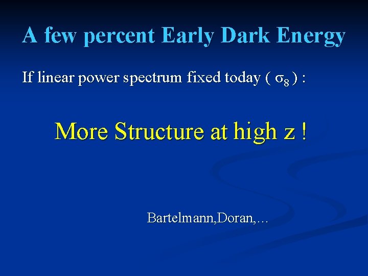 A few percent Early Dark Energy If linear power spectrum fixed today ( σ8