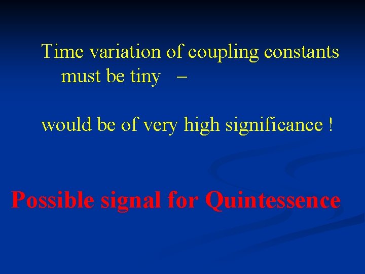 Time variation of coupling constants must be tiny – would be of very high