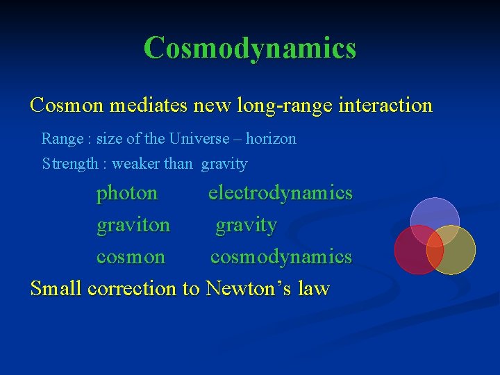 Cosmodynamics Cosmon mediates new long-range interaction Range : size of the Universe – horizon