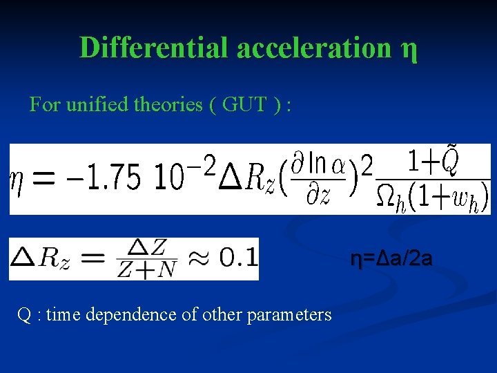 Differential acceleration η For unified theories ( GUT ) : η=Δa/2 a Q :