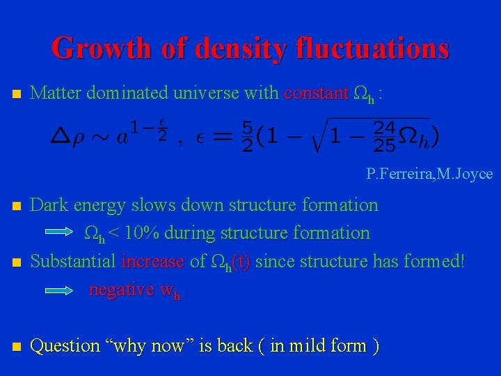 Growth of density fluctuations n Matter dominated universe with constant Ωh : P. Ferreira,