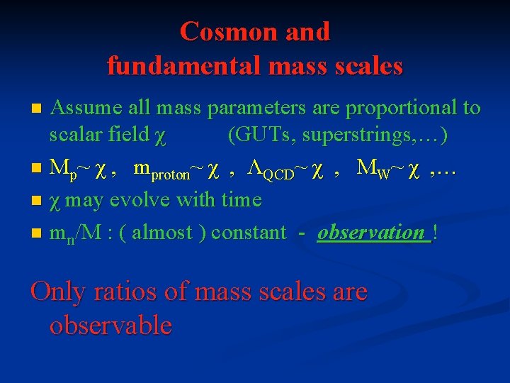 Cosmon and fundamental mass scales Assume all mass parameters are proportional to scalar field