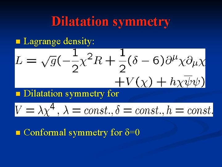 Dilatation symmetry n Lagrange density: n Dilatation symmetry for n Conformal symmetry for δ=0