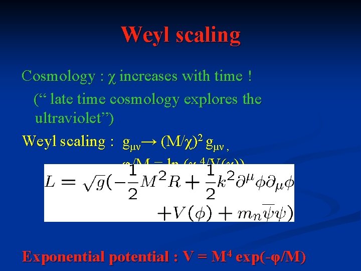 Weyl scaling Cosmology : χ increases with time ! (“ late time cosmology explores