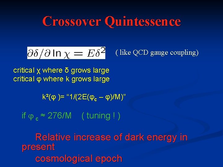 Crossover Quintessence ( like QCD gauge coupling) critical χ where δ grows large critical