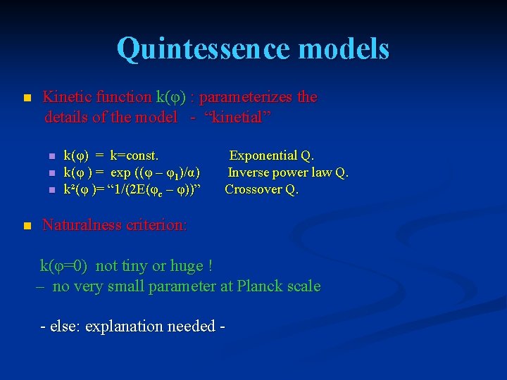 Quintessence models n Kinetic function k(φ) : parameterizes the details of the model -