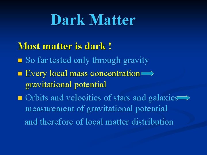 Dark Matter Most matter is dark ! So far tested only through gravity n