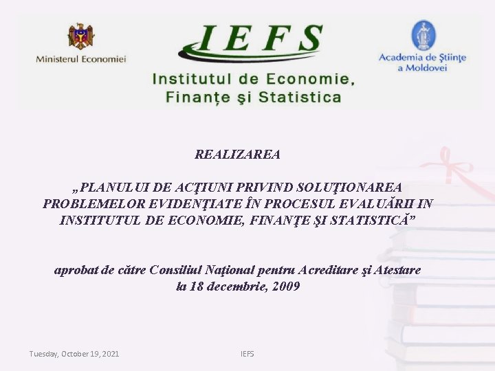 REALIZAREA „PLANULUI DE ACŢIUNI PRIVIND SOLUŢIONAREA PROBLEMELOR EVIDENŢIATE ÎN PROCESUL EVALUĂRII IN INSTITUTUL DE