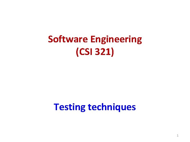 Software Engineering (CSI 321) Testing techniques 1 