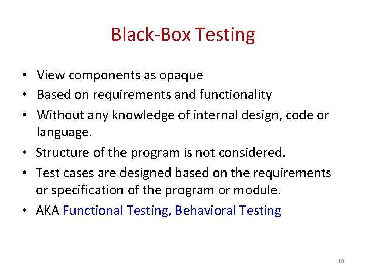 Black-Box Testing • View components as opaque • Based on requirements and functionality •