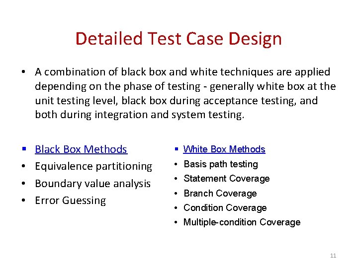 Detailed Test Case Design • A combination of black box and white techniques are