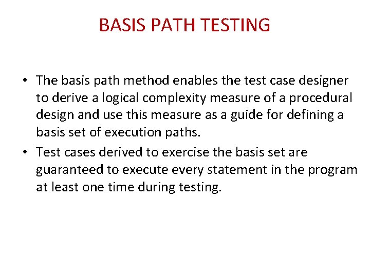 BASIS PATH TESTING • The basis path method enables the test case designer to