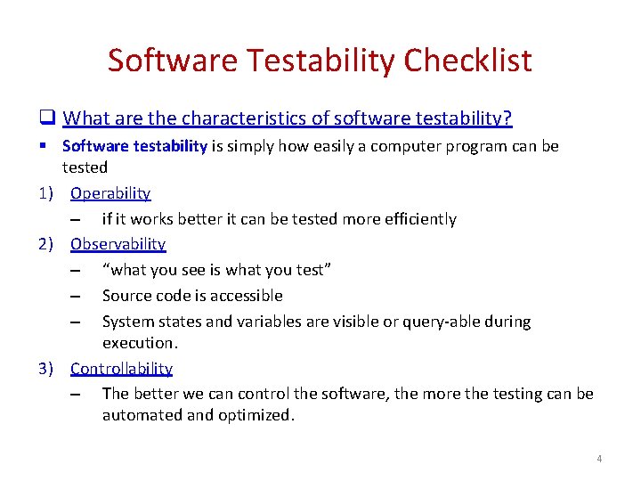 Software Testability Checklist q What are the characteristics of software testability? § Software testability