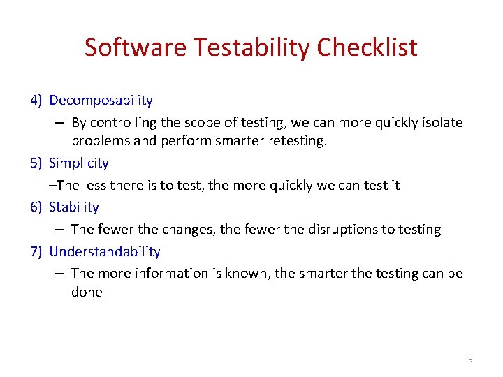 Software Testability Checklist 4) Decomposability – By controlling the scope of testing, we can