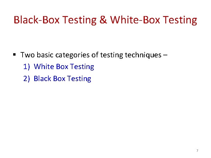 Black-Box Testing & White-Box Testing § Two basic categories of testing techniques – 1)