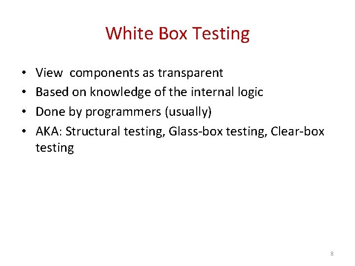 White Box Testing • • View components as transparent Based on knowledge of the