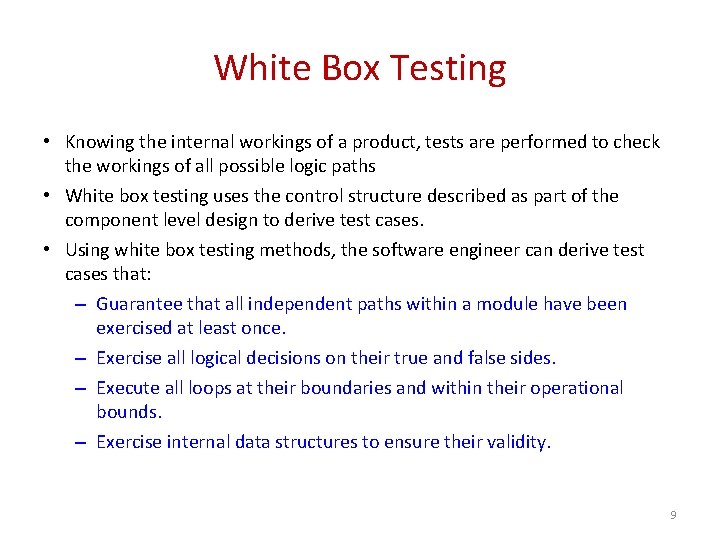 White Box Testing • Knowing the internal workings of a product, tests are performed