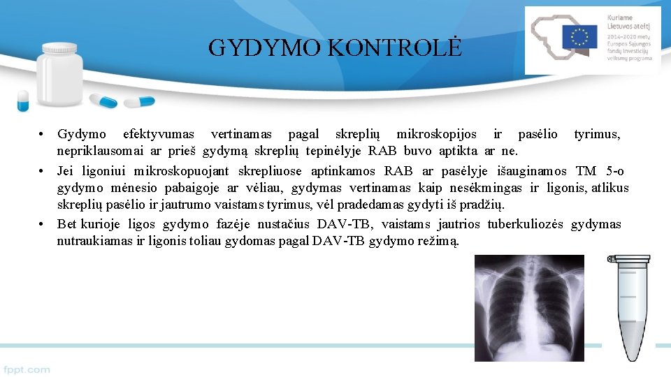 GYDYMO KONTROLĖ • Gydymo efektyvumas vertinamas pagal skreplių mikroskopijos ir pasėlio tyrimus, nepriklausomai ar