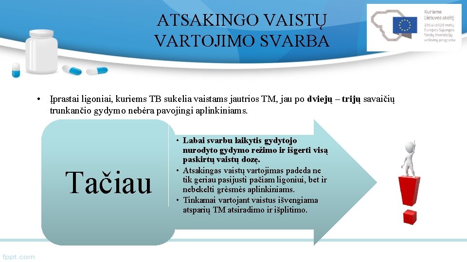 ATSAKINGO VAISTŲ VARTOJIMO SVARBA • Įprastai ligoniai, kuriems TB sukelia vaistams jautrios TM, jau