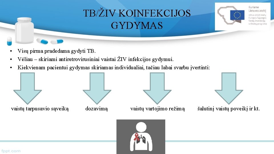 TB/ŽIV KOINFEKCIJOS GYDYMAS • Visų pirma pradedama gydyti TB. • Vėliau – skiriami antiretrovirusiniai