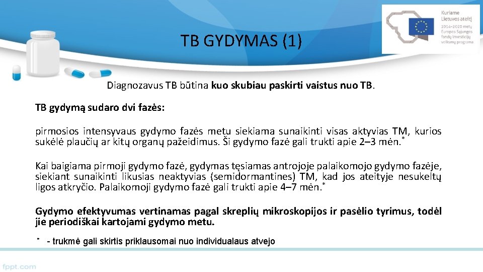 TB GYDYMAS (1) Diagnozavus TB būtina kuo skubiau paskirti vaistus nuo TB. TB gydymą