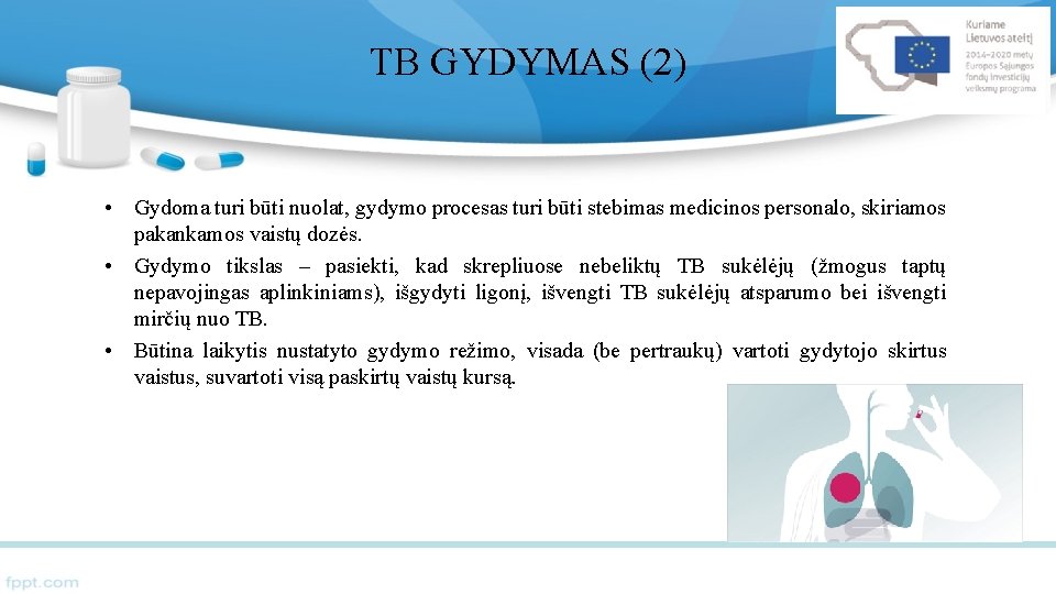 TB GYDYMAS (2) • Gydoma turi būti nuolat, gydymo procesas turi būti stebimas medicinos