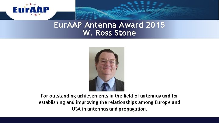 Eur. AAP Antenna Award 2015 W. Ross Stone For outstanding achievements in the field