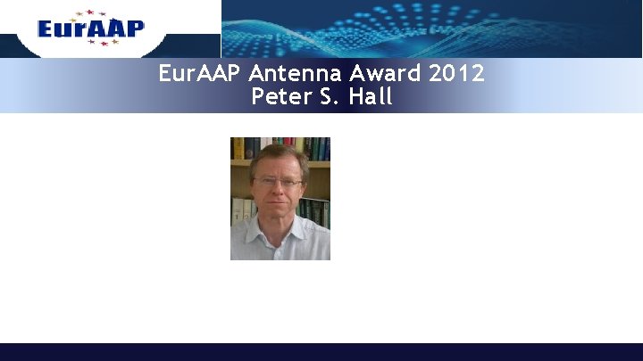 Eur. AAP Antenna Award 2012 Peter S. Hall 