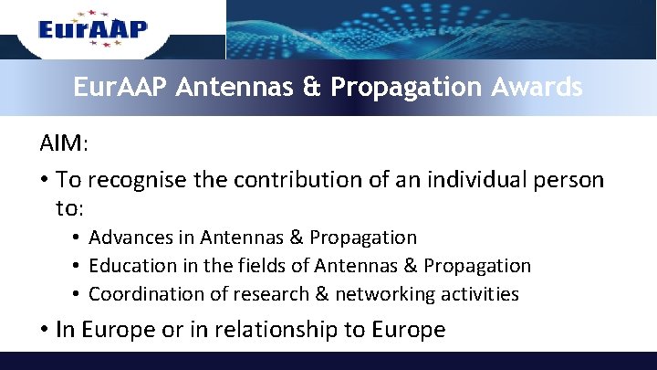 Eur. AAP Antennas & Propagation Awards AIM: • To recognise the contribution of an