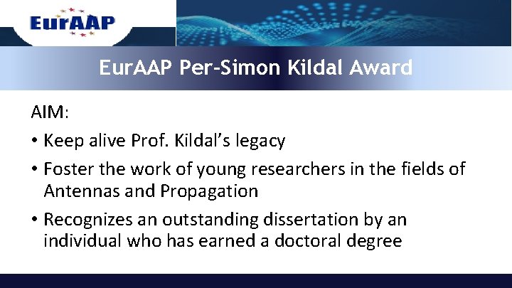 Eur. AAP Per-Simon Kildal Award AIM: • Keep alive Prof. Kildal’s legacy • Foster