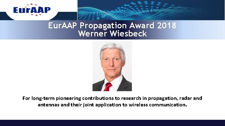 Eur. AAP Propagation Award 2018 Werner Wiesbeck For long‐term pioneering contributions to research in