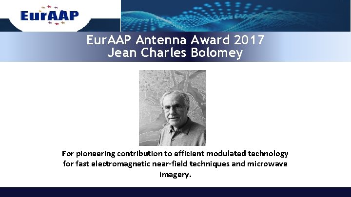 Eur. AAP Antenna Award 2017 Jean Charles Bolomey For pioneering contribution to efficient modulated