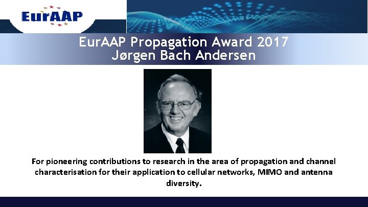 Eur. AAP Propagation Award 2017 Jørgen Bach Andersen For pioneering contributions to research in