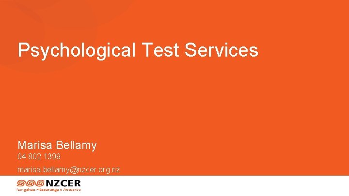 Psychological Test Services Marisa Bellamy 04 802 1399 marisa. bellamy@nzcer. org. nz 