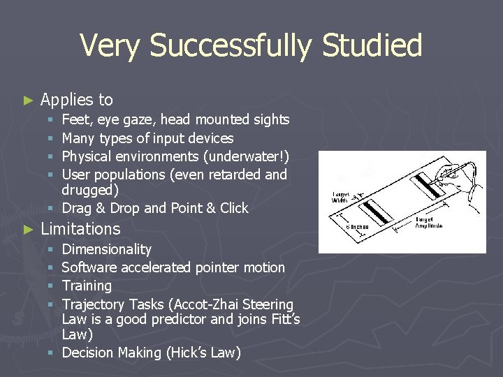 Very Successfully Studied ► Applies to Feet, eye gaze, head mounted sights Many types