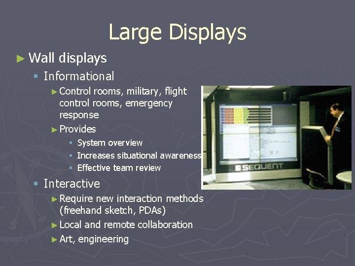 Large Displays ► Wall displays § Informational ► Control rooms, military, flight control rooms,