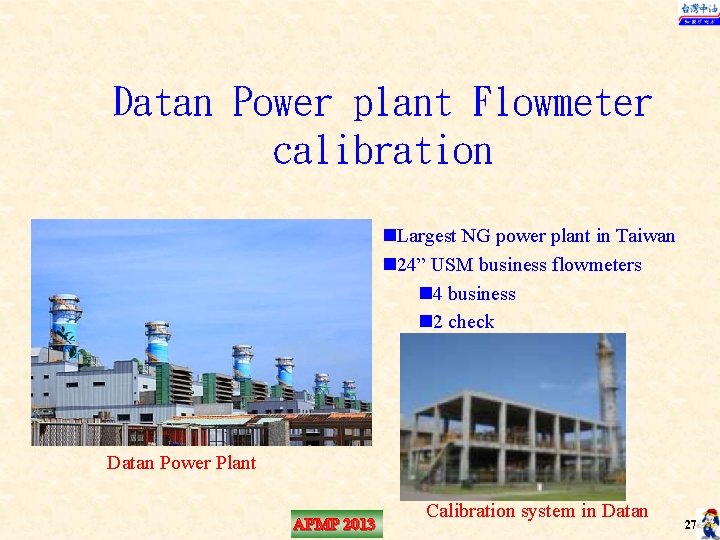 Datan Power plant Flowmeter calibration n. Largest NG power plant in Taiwan n 24”