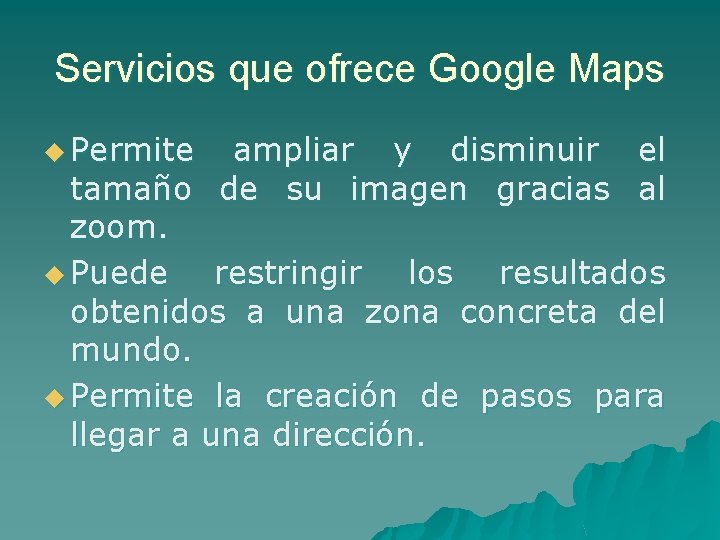 Servicios que ofrece Google Maps u Permite ampliar y disminuir el tamaño de su