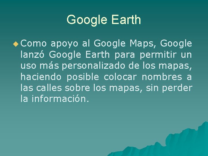 Google Earth u Como apoyo al Google Maps, Google lanzó Google Earth para permitir