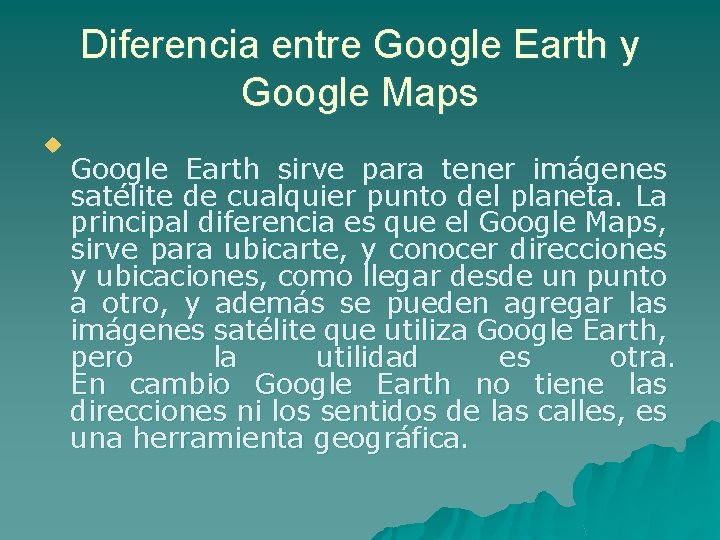Diferencia entre Google Earth y Google Maps u Google Earth sirve para tener imágenes