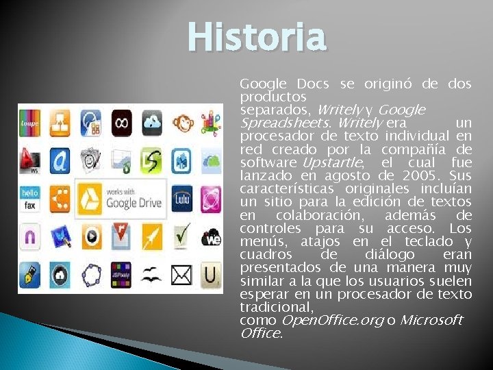Historia Google Docs se originó de dos productos separados, Writely y Google Spreadsheets. Writely