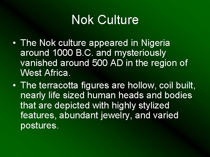 Nok Culture • The Nok culture appeared in Nigeria around 1000 B. C. and