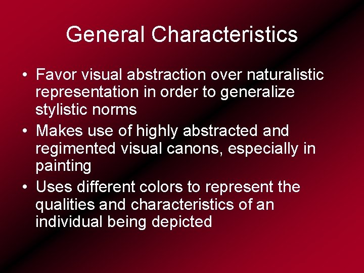 General Characteristics • Favor visual abstraction over naturalistic representation in order to generalize stylistic