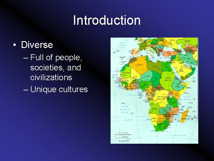 Introduction • Diverse – Full of people, societies, and civilizations – Unique cultures 